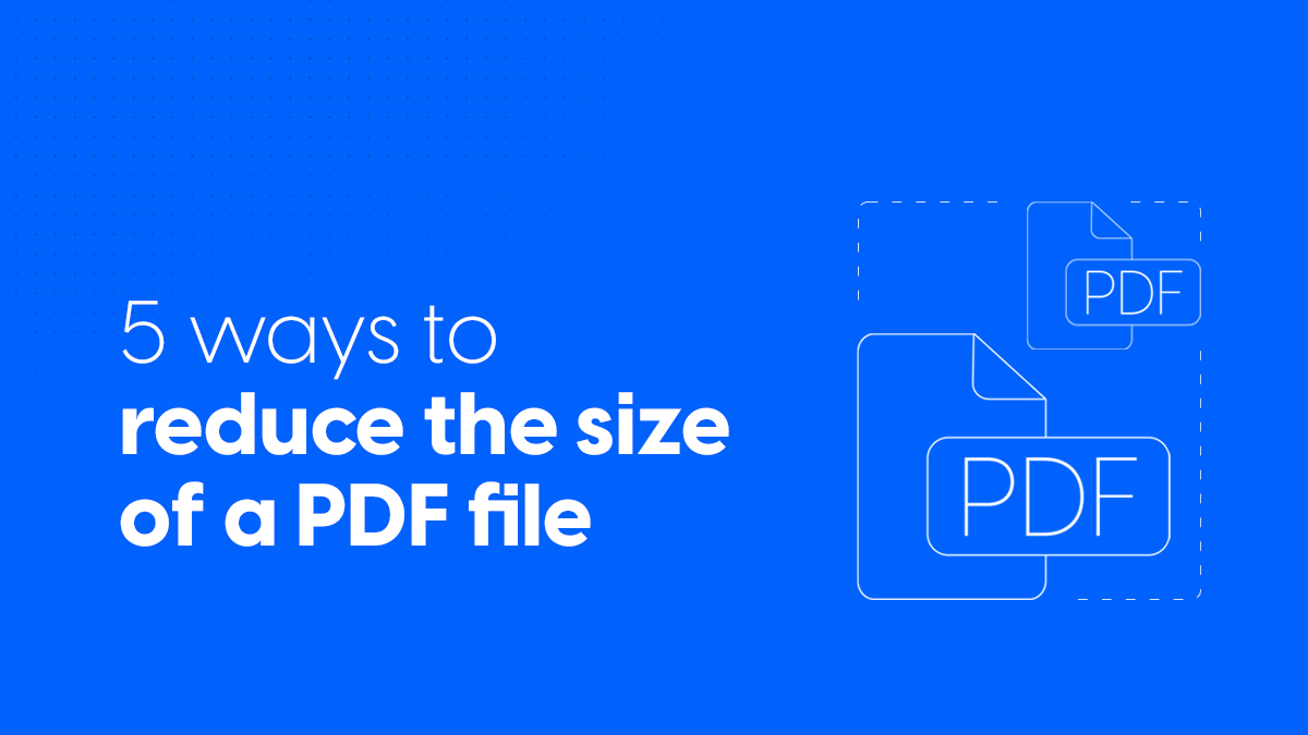5 ways to reduce the size of a PDF file