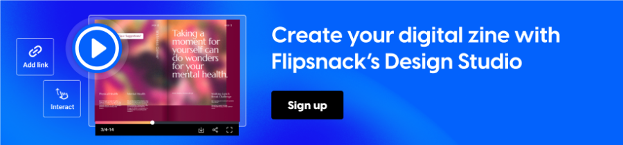 Create your digital zine with Flipsnack's Design Studio
CTA: Sign up