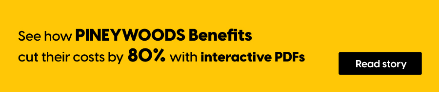 See how PINEYWOODS Benefits cut their costs by 80% with interactive PDFs