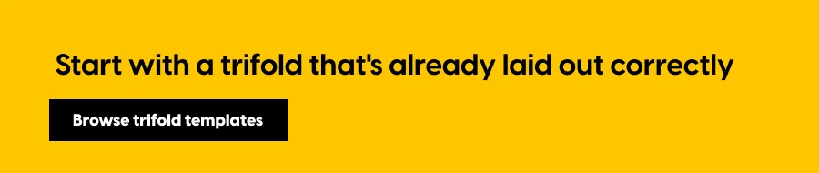 Start with a trifold that's already laid out correctly.
The fold positions, panel sizing, and structure are all built in. Just add your content in Flipsnack