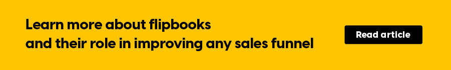 Learn more about flipbooks and their role in improving any sales funnel
CTA: Read article