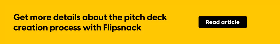 Get more details about the pitch deck creation process with Flipsnack
CTA: Read article