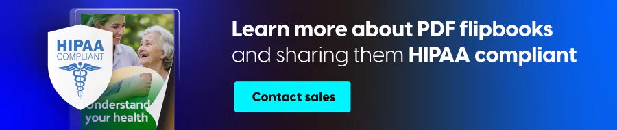 Learn more about PDF flipbooks and sharing them HIPAA compliant
CTA: Contact sales