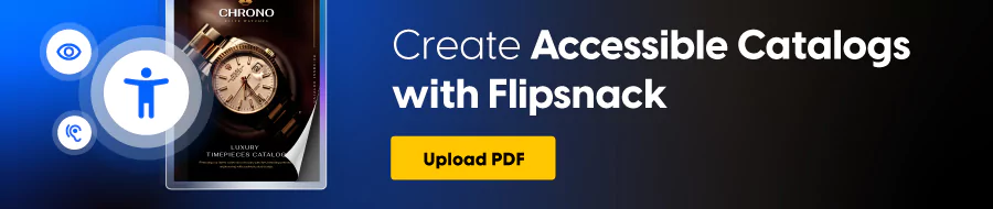 Create accessible catalogs with Flipsnack
CTA: Upload PDF