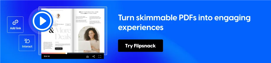 Turn skimmable PDFs into engaging experiences 
CTA: Try Flipsnack