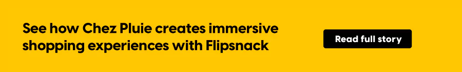 See how Chez Pluie creates immersive shopping experiences with Flipsnack