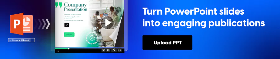 Turn powerpoint slides into engaging publications
CTA: Upload PPT
