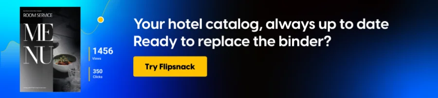 Your hotel catalog, always up to date
Ready to replace the binder?
CTA: Try Flipsnack