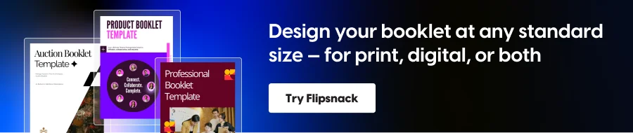 Design your booklet at any standard size - for print, digital, or both
CTA: Try Flipsnack