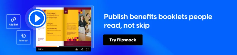 Publish benefits booklets people read, not skip
CTA: Try Flipsnack