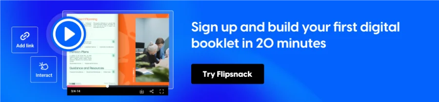 Sign up and build your first digital booklet in 20 minutes
CTA: Try FLipsnack