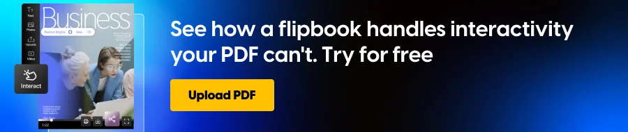 See how a flipbook handles interactivity your PDF can't. Try for free
CTA: Upload PDF