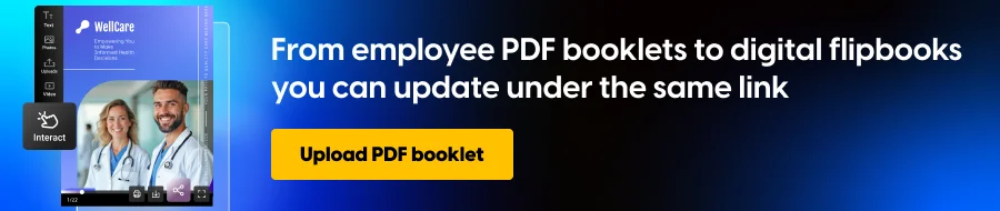 From employee PDF booklets to digital flipbooks you can update under the same link
CTA: Upload PDF booklet